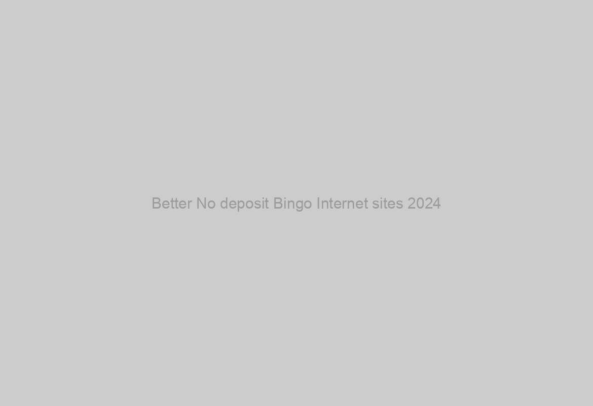Better No deposit Bingo Internet sites 2024